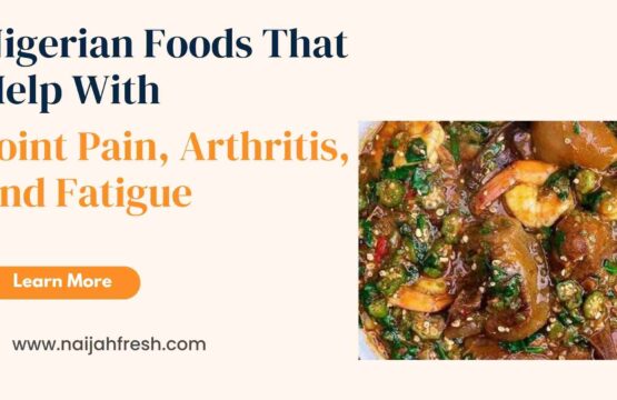 Nigerian foods that help with Arthritis
